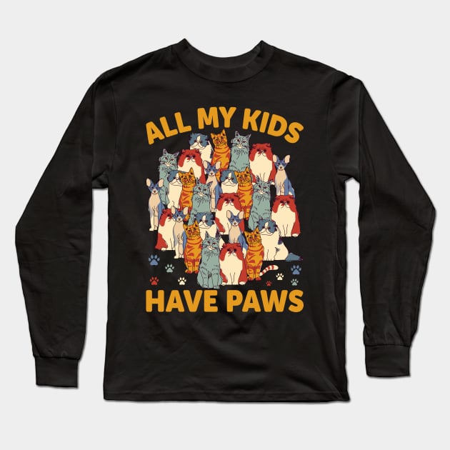 All My Kids Have Paws Long Sleeve T-Shirt by Cats Rule Everything 